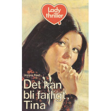 Ladythriller 24
Det kan bli farligt, Tina